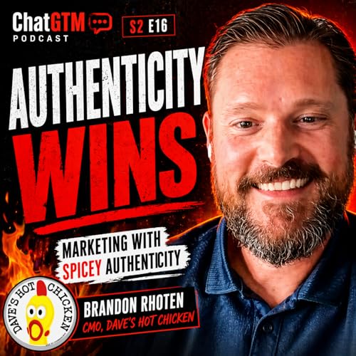 ChatGTM S2 E16: Brandon Rhoten ~ CMO Dave's Hot Chicken / Marketing with Spicey Authenticity