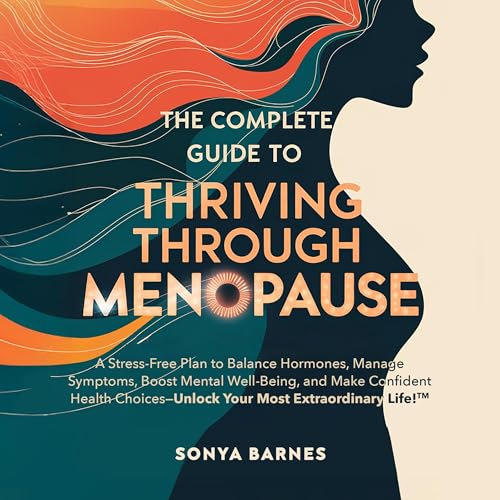 The Complete Guide to Thriving Through Menopause (Written by Sonya Barnes) episode artwork