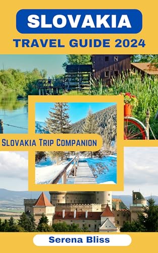 SLOVAKIA TRAVEL GUIDE 2024: Discovering Slovakia: Tales of Castles, Culture and Charm (ADVENTURE CHRONICLES Book 11)