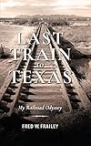 Last Train to Texas: My Railroad Odyssey