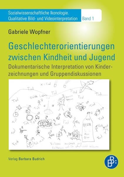 Geschlechterorientierungen zwischen Kindheit und Jugend: Dokumentarische Interpretation von Kinderzeichnungen und Gruppendiskussionen ... Qualitative Bild- und Videointerpretation)