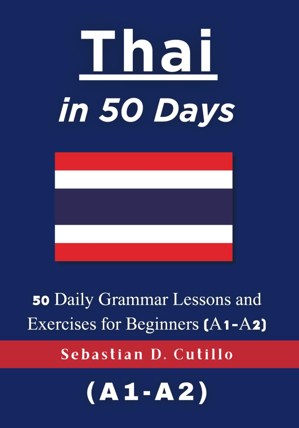 Thai in 50 Days: 50 Daily Grammar Lessons and Exercises for Beginners (A1-A2) (Thai Short Stories (CEFR Leveled Language Learning))