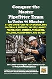 Conquer the Master Pipefitter Exam in Under 90 Minutes: Study Guide for System Design, Pipe Materials, Fittings, Valves, Layout, Fabrication, Cutting, ... the Skilled Trades Series) (English Edition)