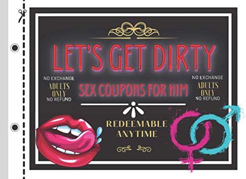 Let's Get Dirty - Sex Coupons For Him: 50 Naughty Erotic Vouchers of Love To Enjoy With Your Boyfriend or Husband, Anniversary Birthday Valentines Day Gifts
