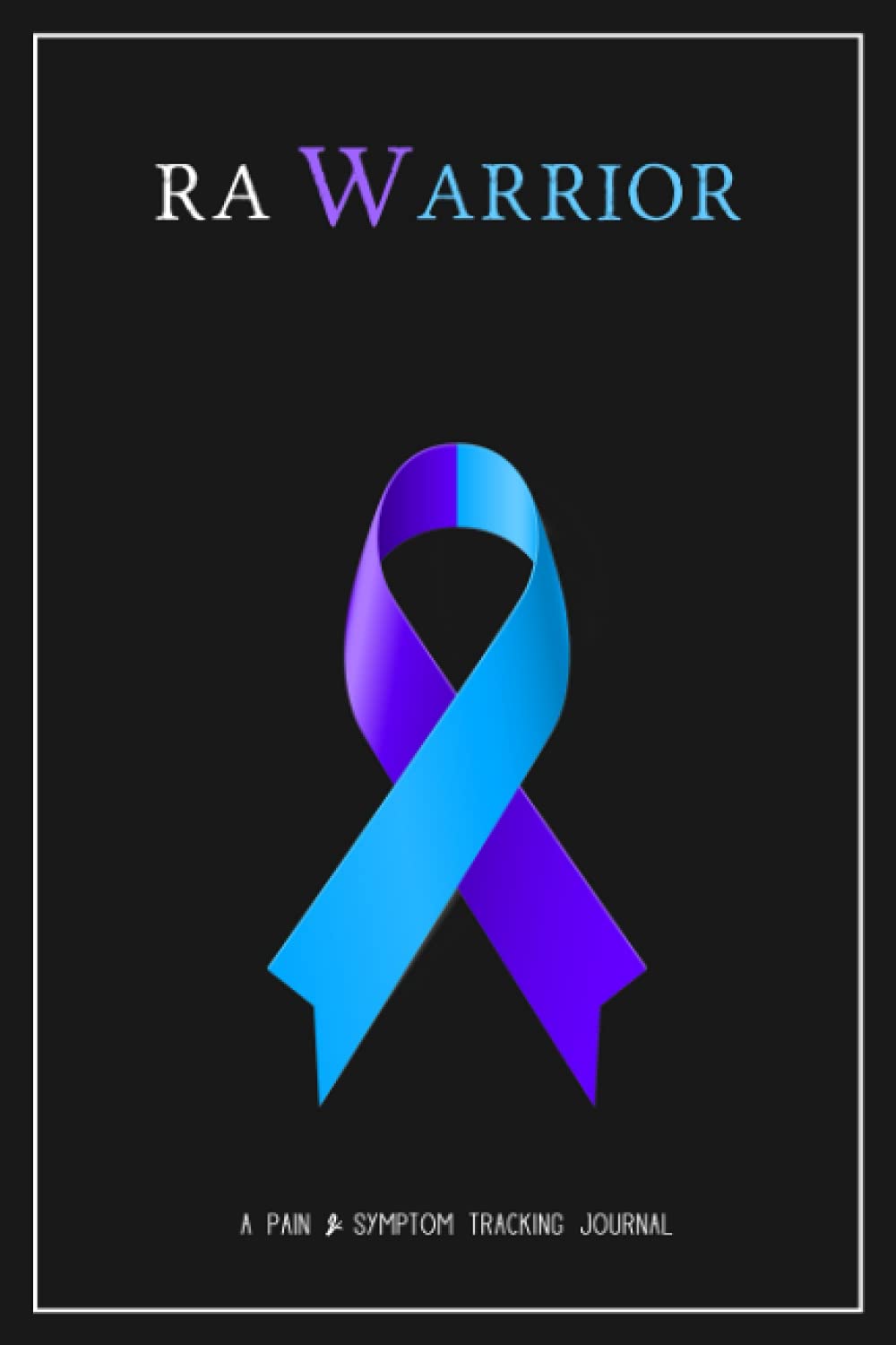 RA Warrior: A Pain & Symptom Tracking Journal for Rheumatoid Arthritis