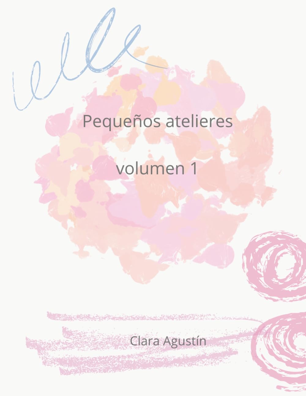Pequeños atelieres: Volumen 1 (Atelier en casa)