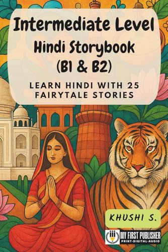 Book cover of Intermediate Level Hindi Storybook (B1 & B2): Learn Hindi with 25 Fairytale Stories (Learning Hindi with Ease, Band 2)