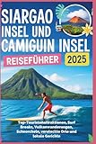 Siargao Inseln und Camiguin Inseln Reiseführer 2025: Top-Touristenattraktionen, Surf Breaks, Vulkanwanderungen, Schnorcheln, versteckte Orte und lokale Gerichte