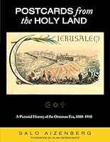 Postcards from the Holy Land: A Pictorial History of the Ottoman Era, 1880-1918 0615311350 Book Cover
