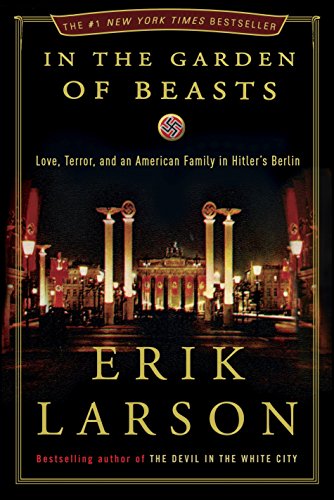 In the Garden of Beasts: Love, Terror, and an American Family in Hitler's Berlin In the Garden of Beasts: Love, Terror, and an American Family in Hitler's Berlin