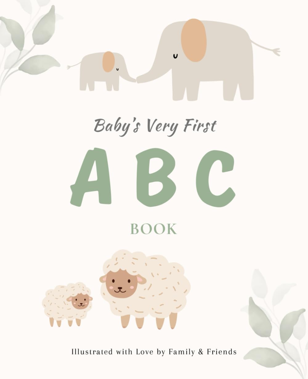 Baby's Very First ABC Book. Illustrated by Family & Friends: Pass around to loved ones or use as a baby shower activity