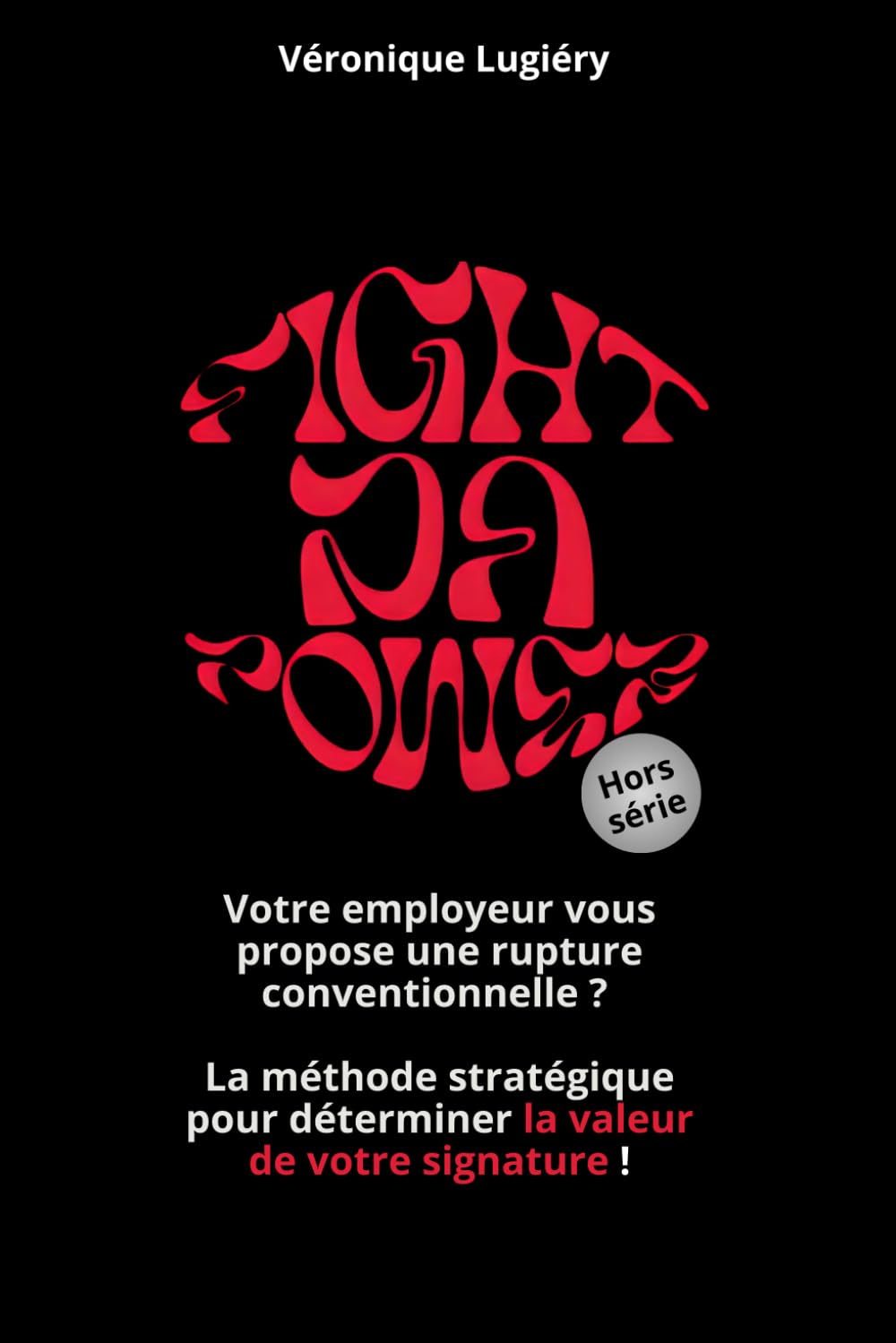 Votre employeur vous propose une rupture conventionnelle ?: La méthode stratégique pour déterminer la valeur de votre signature !