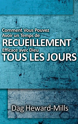 Comment Vous Pouvez Avoir un Temps de recueillement Efficace avec Dieu tous les jours (French Edition)