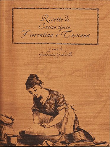 RICETTE DI CUCINA TIPICA FIORENTINA E TOSCANA (Italian Edition)