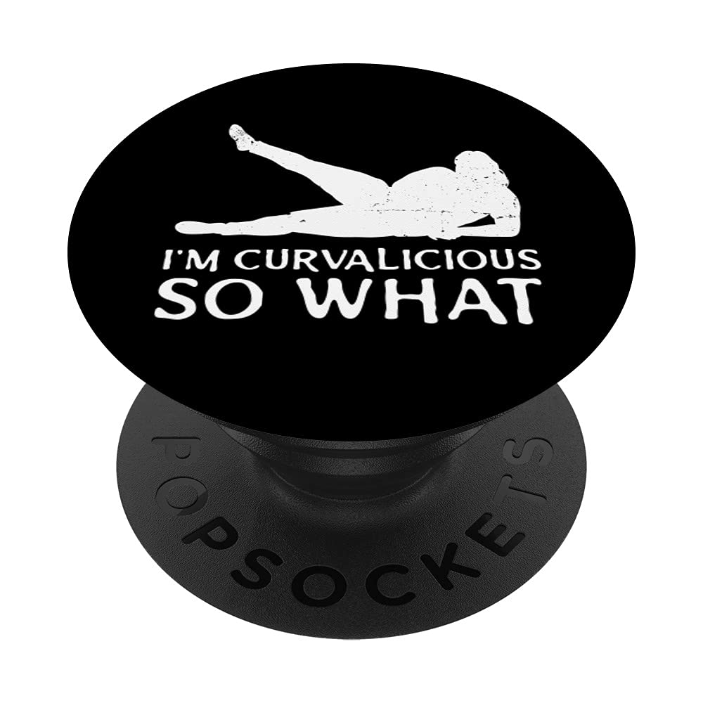 I'm curvalicious so what Curvy lady curves faboulous PopSockets Swappable PopGrip