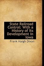 State Railroad Control: With a History of Its Development in Iowa