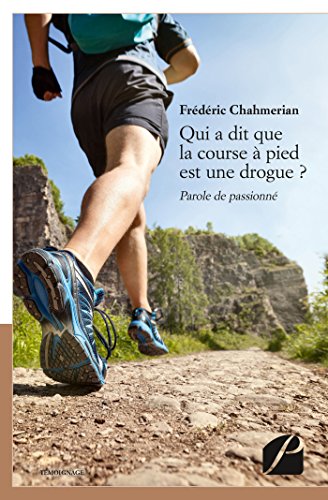 Télécharger Qui a dit que la course à pied est une drogue ? (Mémoires, Témoignages) Francais PDF