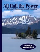 All Hail the Power: A Collection of 52 Hymn Arrangements for Solo Piano 1479146854 Book Cover