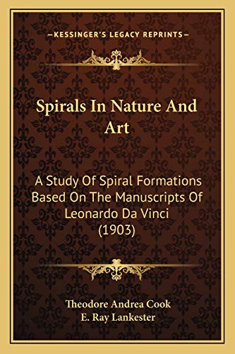 Spirals In Nature And Art: A Study Of Spiral Formations Based On The Manuscripts Of Leonardo Da Vinci (1903)