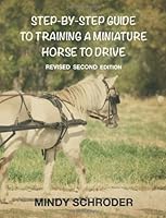 Step By Step Guide to Training a Miniature Horse to Drive 1494309254 Book Cover