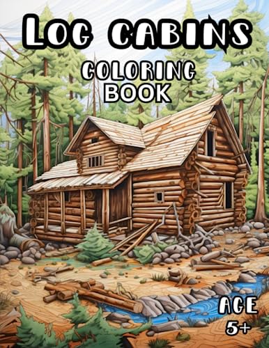 Log Cabin Coloring Book: Hidden Cabins in Woodlands Coloring Books for Kids and Adults 5+