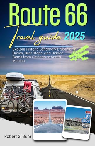 Route 66 Travel Guide 2025: Explore Historic Landmarks, Scenic Drives, Best Stops, and Hidden Gems from Chicago to Santa Monica (2025 TRAVEL GUIDES)