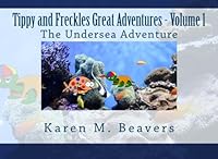 Tippy and Freckles Great Adventures - Volume 1:  The Undersea Adventure 1518761194 Book Cover
