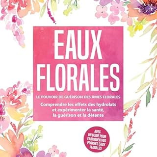 Eaux florales - Le pouvoir de gu&eacute;rison des &acirc;mes florales cover art