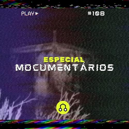 #108 Especial Mocument&aacute;rios Podcast Por  capa