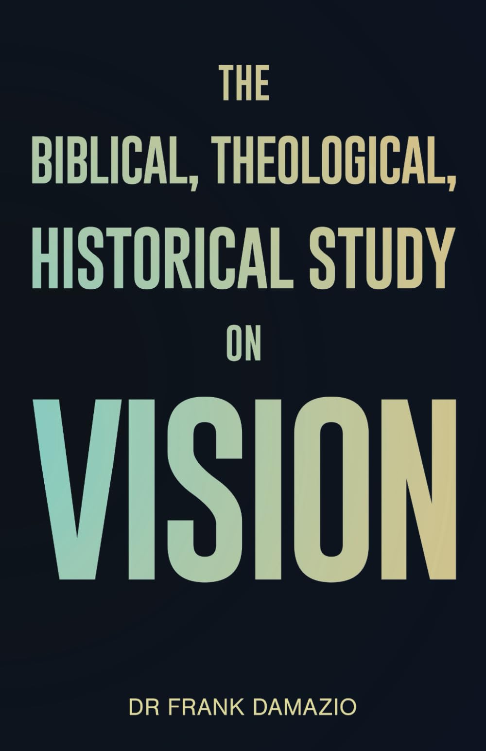 The Biblical, Theological, Historical Study on Vision