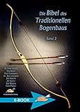 Die Bibel des Traditionellen Bogenbaus Band 2