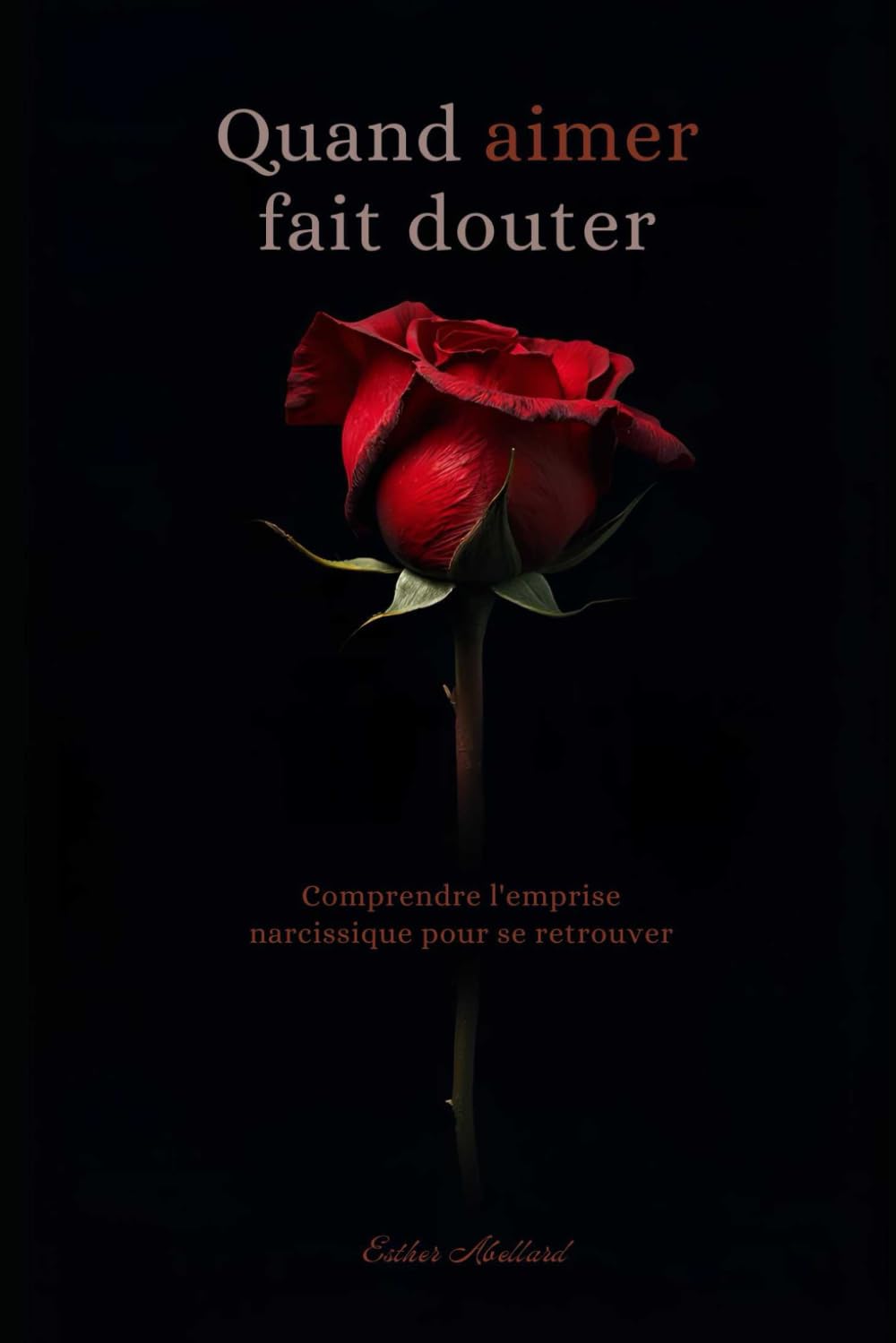 Quand aimer fait douter: Comprendre l'emprise narcissique pour se retrouver