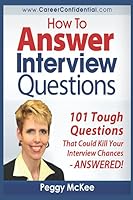 How to Answer Interview Questions: 101 Tough Interview Questions 1521185972 Book Cover