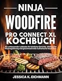 NINJA WOODFIRE PRO CONNECT XL KOCHBUCH: Ein umfassender Leitfaden für köstliche Gerichte, intelligente Hitzeregulierung und geschmackvolle kulinarische Inspiration