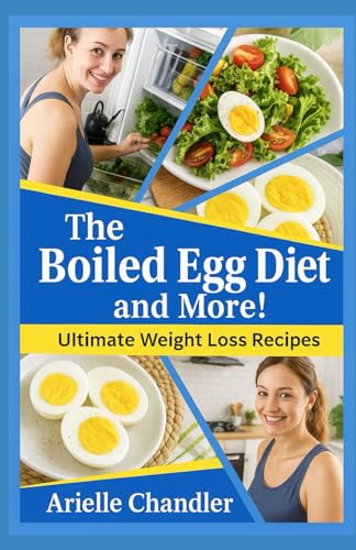 THE BOILED EGG DIET AND MORE! Ultimate Weight Loss Recipes