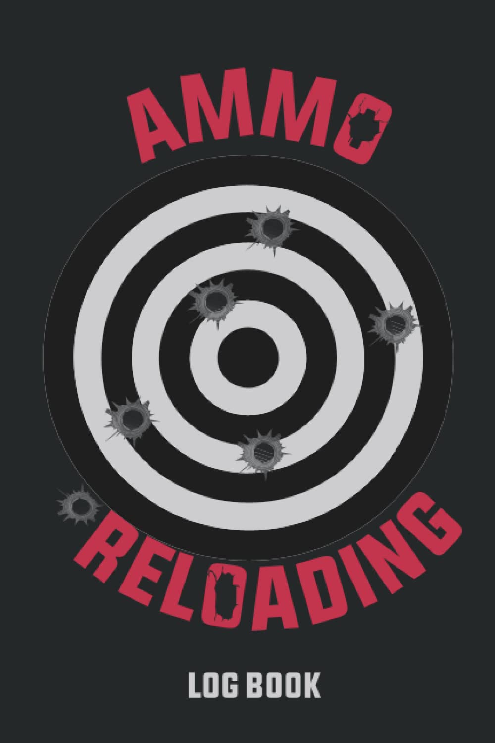 Ammo Reloading Log Book: Record and Track Your Ammunition Handloading Informations, Reloading data log book, Ammo log book