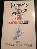 Marriage Ordained by God--What's the Problem? 0967919002 Book Cover