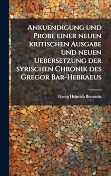 Hardcover Ankuendigung und Probe einer neuen kritischen Ausgabe und neuen Uebersetzung der syrischen Chronik des Gregor Bar-Hebraeus [German] Book