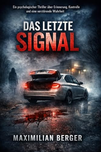 Das letzte Signal: Ein psychologischer Thriller über Erinnerung, Kontrolle und eine verstörende Wahrheit
