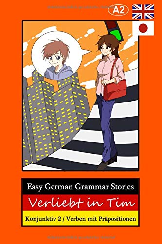 Easy German Grammar Stories: Verliebt in Tim, Konjunktiv 2 / Verben mit Praepositionen