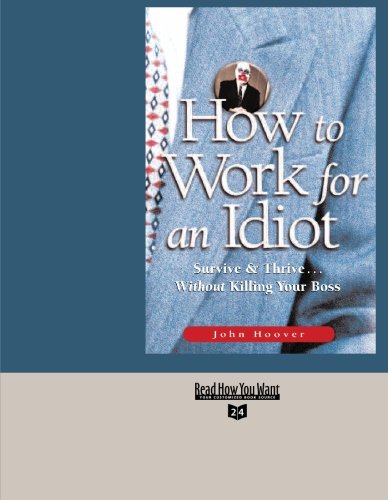 Amazon.com: How to Work for an Idiot: Survive & Thrive ... Without ...