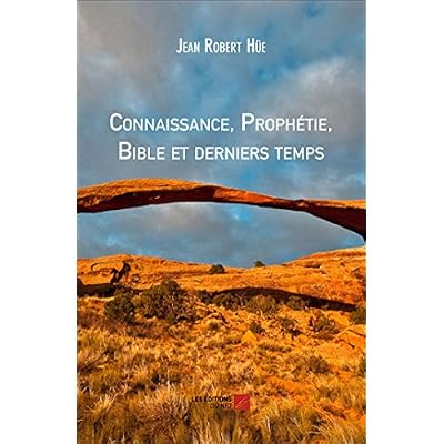 Connaissance, Proph&eacute;tie, Bible et derniers temps