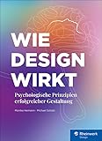 Wie Design wirkt: Psychologische Prinzipien erfolgreicher Gestaltung – seitentreues E-Book in Farbe für Fire-Tablets und Kindle-Apps