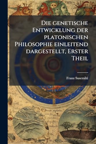 Die genetische Entwicklung der platonischen Philosophie einleitend dargestellt, Erster Theil (German Edition)