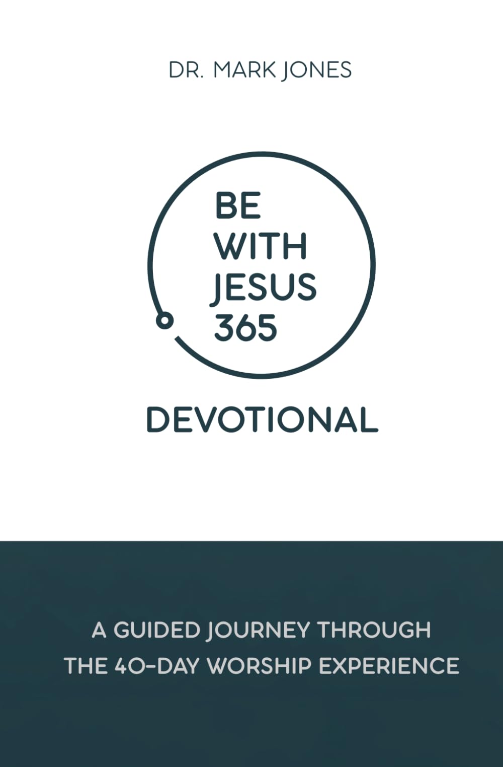 Be with Jesus 365 Devotional: A Guided Journey Through the 40-Day Worship Experience