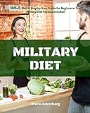Military Diet: A Step by Step Guide for Beginners, Top Military Diet Recipes Included (Military Diet, Diets, Weightloss)