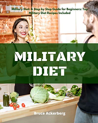 Military Diet: A Step by Step Guide for Beginners: Top Military Diet Recipes Included