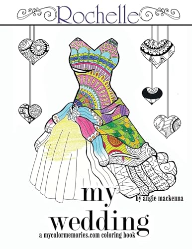 My Wedding: Rochelle: Adult Coloring Book, Personalized Gifts, Engagement Gifts, and Wedding Gifts (A mycolormemories.com Series)