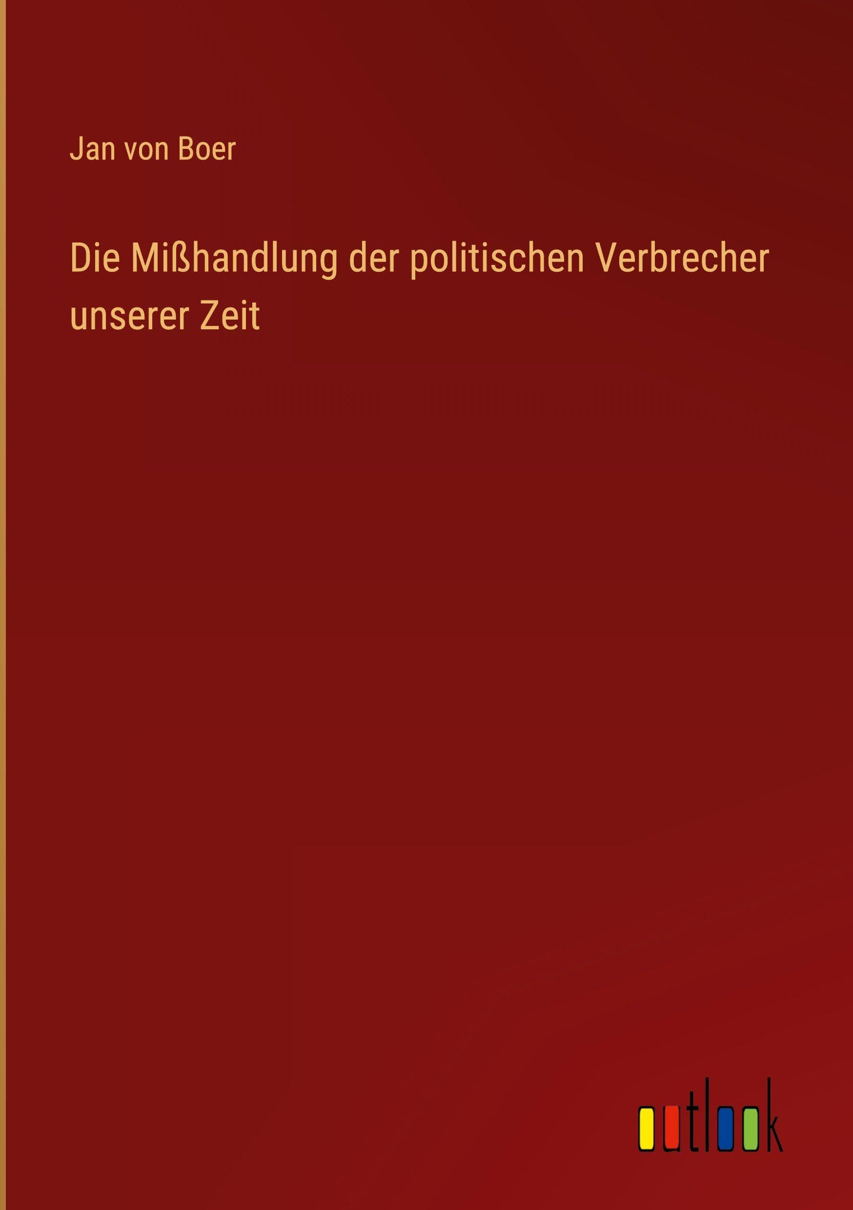 Die Mißhandlung der politischen Verbrecher unserer Zeit