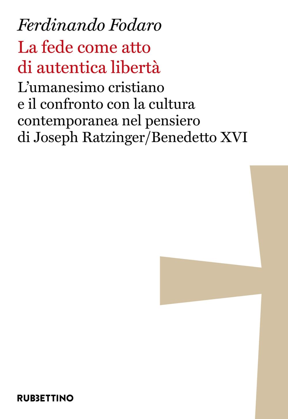 La Fede Come Atto Di Autentica Libertà. L'umanesimo Cristiano E Il Confronto Con La Cultura Contemporanea Nel Pensiero Di Joseph Ratzinger/Benedetto Xvi - 4